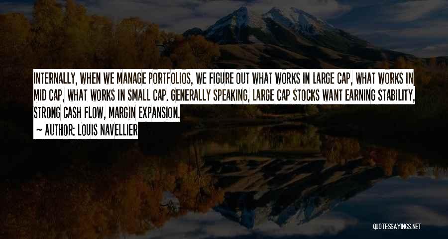 Louis Navellier Quotes: Internally, When We Manage Portfolios, We Figure Out What Works In Large Cap, What Works In Mid Cap, What Works