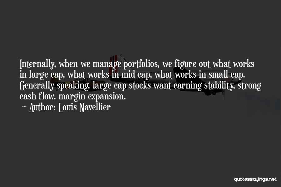 Louis Navellier Quotes: Internally, When We Manage Portfolios, We Figure Out What Works In Large Cap, What Works In Mid Cap, What Works