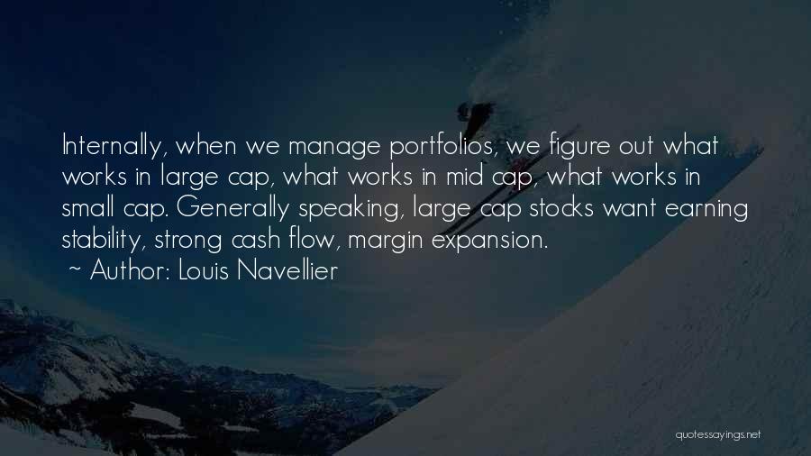 Louis Navellier Quotes: Internally, When We Manage Portfolios, We Figure Out What Works In Large Cap, What Works In Mid Cap, What Works