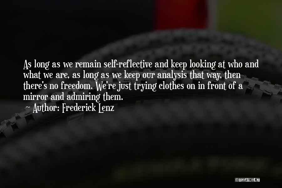 Frederick Lenz Quotes: As Long As We Remain Self-reflective And Keep Looking At Who And What We Are, As Long As We Keep