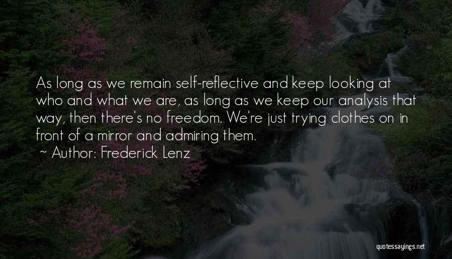 Frederick Lenz Quotes: As Long As We Remain Self-reflective And Keep Looking At Who And What We Are, As Long As We Keep