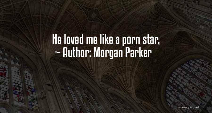 Morgan Parker Quotes: He Loved Me Like A Porn Star,