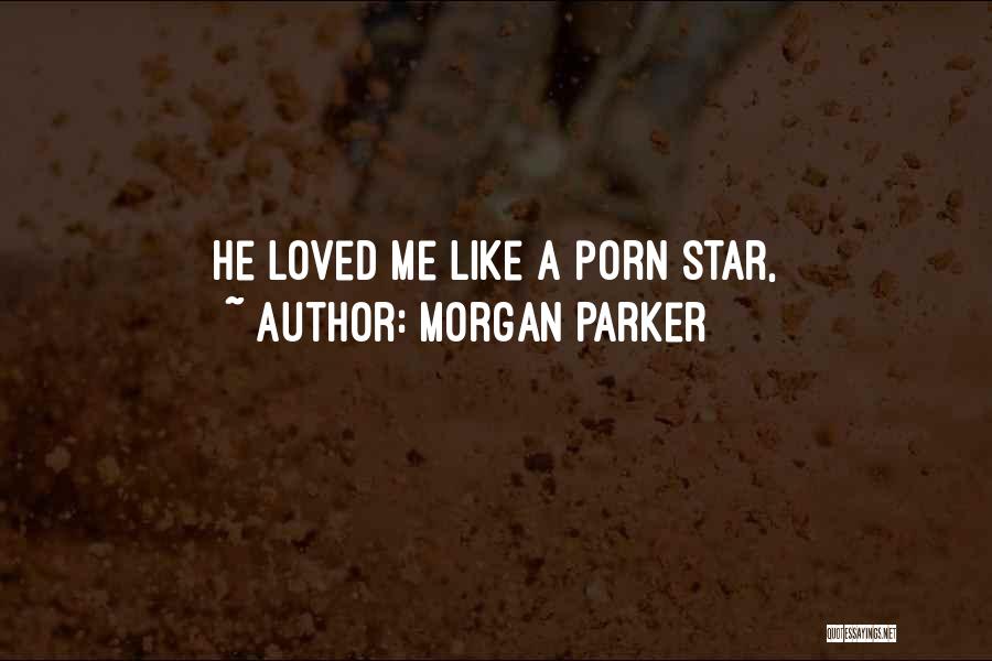 Morgan Parker Quotes: He Loved Me Like A Porn Star,