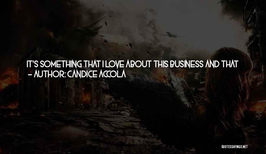 Candice Accola Quotes: It's Something That I Love About This Business And That Scares Me About This Business, But In A Good Way.