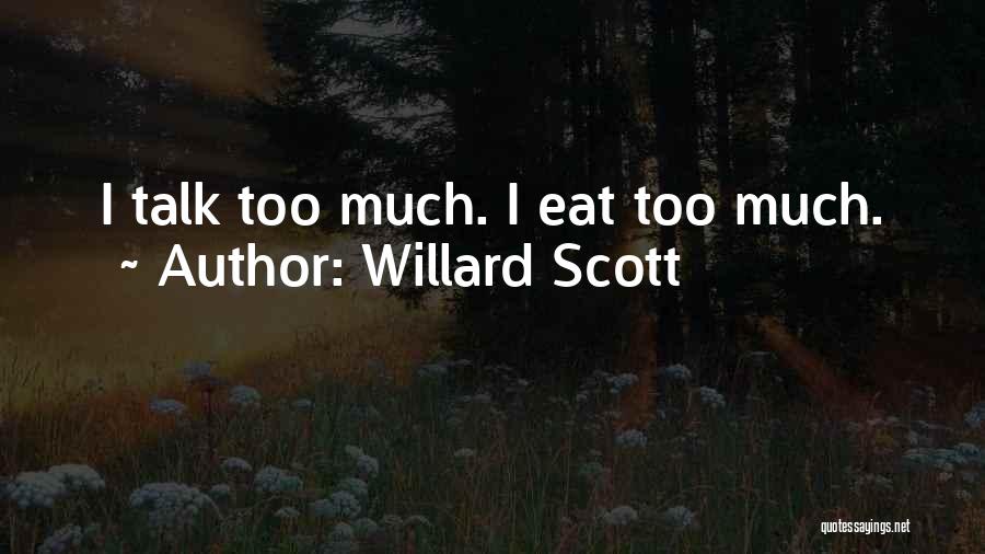 Willard Scott Quotes: I Talk Too Much. I Eat Too Much.