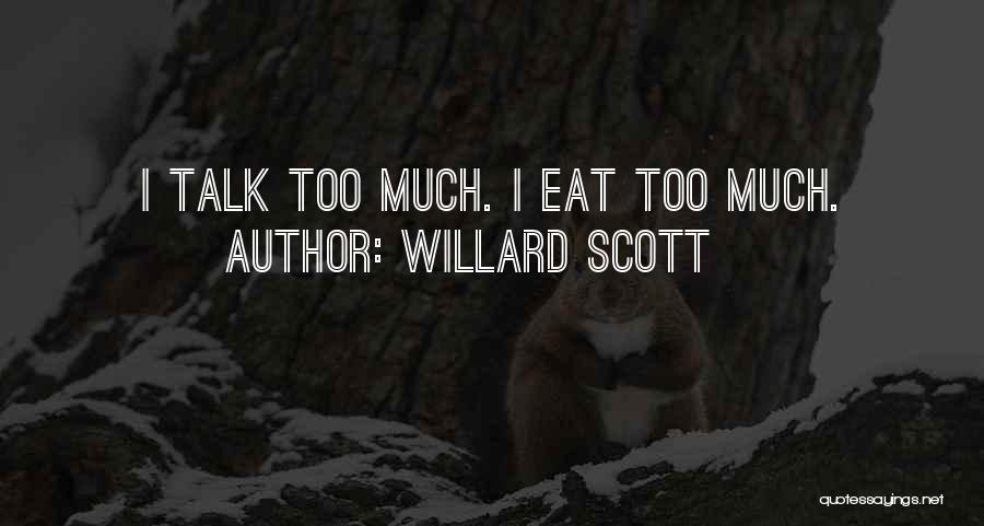 Willard Scott Quotes: I Talk Too Much. I Eat Too Much.