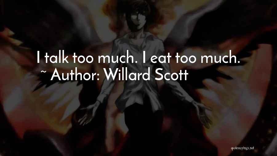Willard Scott Quotes: I Talk Too Much. I Eat Too Much.