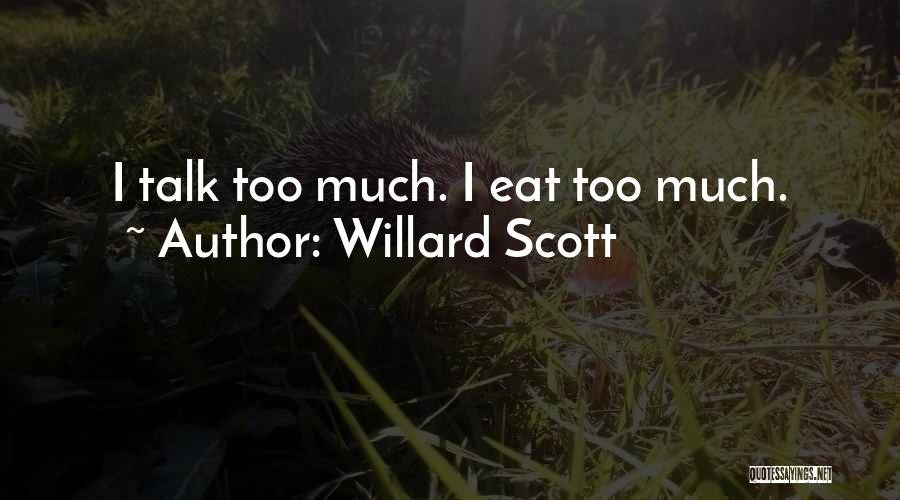 Willard Scott Quotes: I Talk Too Much. I Eat Too Much.