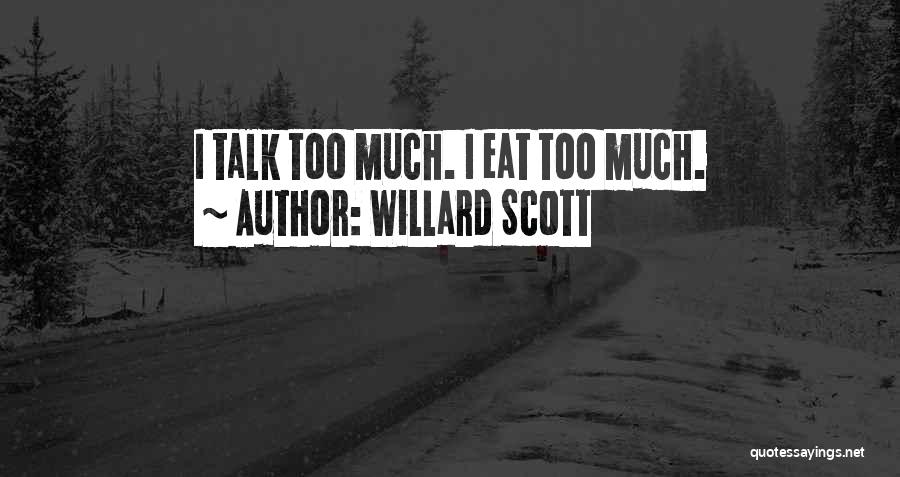 Willard Scott Quotes: I Talk Too Much. I Eat Too Much.