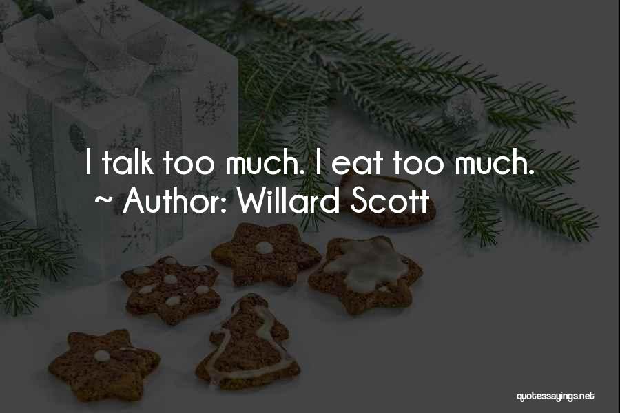 Willard Scott Quotes: I Talk Too Much. I Eat Too Much.