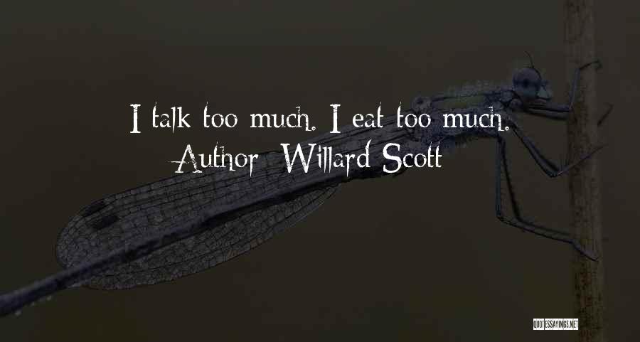 Willard Scott Quotes: I Talk Too Much. I Eat Too Much.