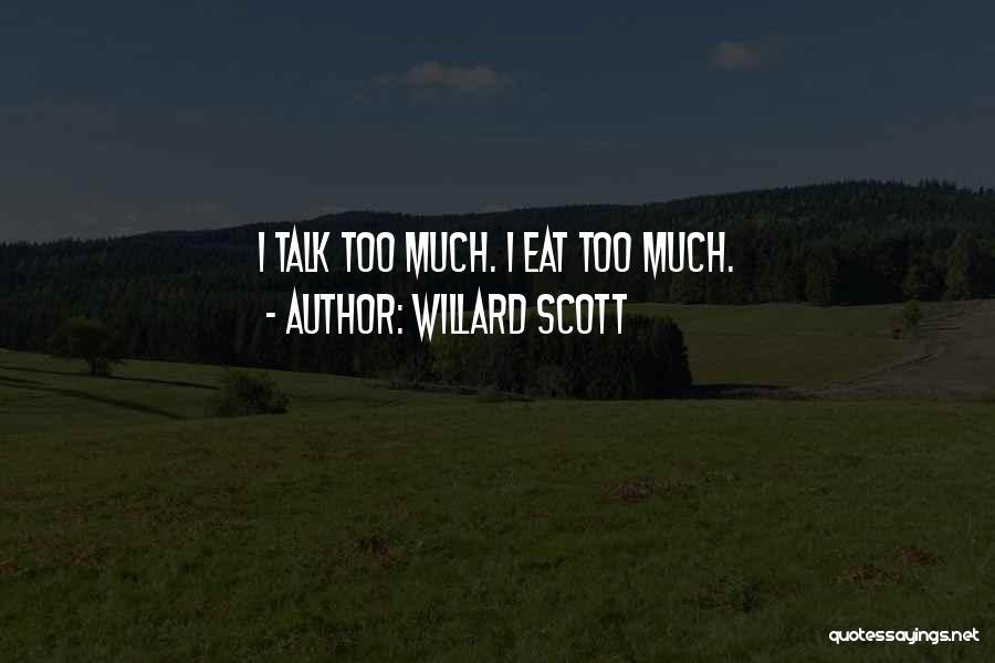 Willard Scott Quotes: I Talk Too Much. I Eat Too Much.
