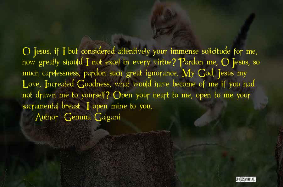 Gemma Galgani Quotes: O Jesus, If I But Considered Attentively Your Immense Solicitude For Me, How Greatly Should I Not Excel In Every