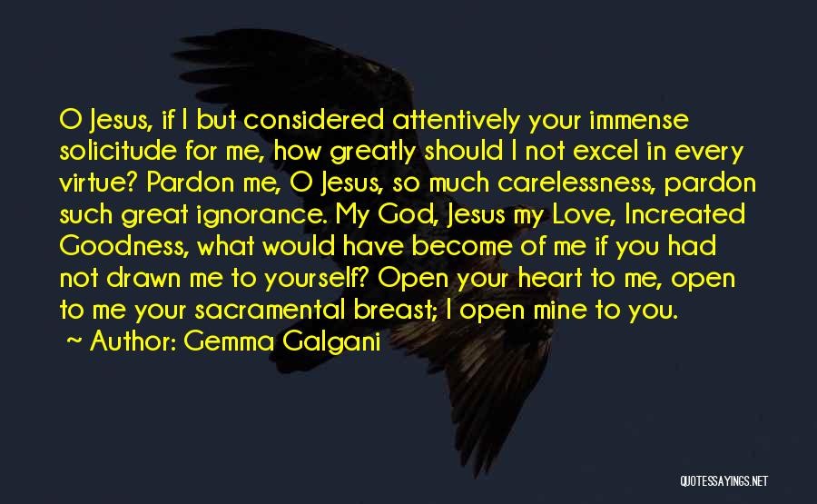Gemma Galgani Quotes: O Jesus, If I But Considered Attentively Your Immense Solicitude For Me, How Greatly Should I Not Excel In Every