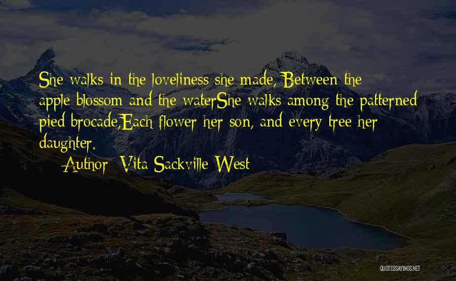 Vita Sackville-West Quotes: She Walks In The Loveliness She Made, Between The Apple-blossom And The Watershe Walks Among The Patterned Pied Brocade,each Flower