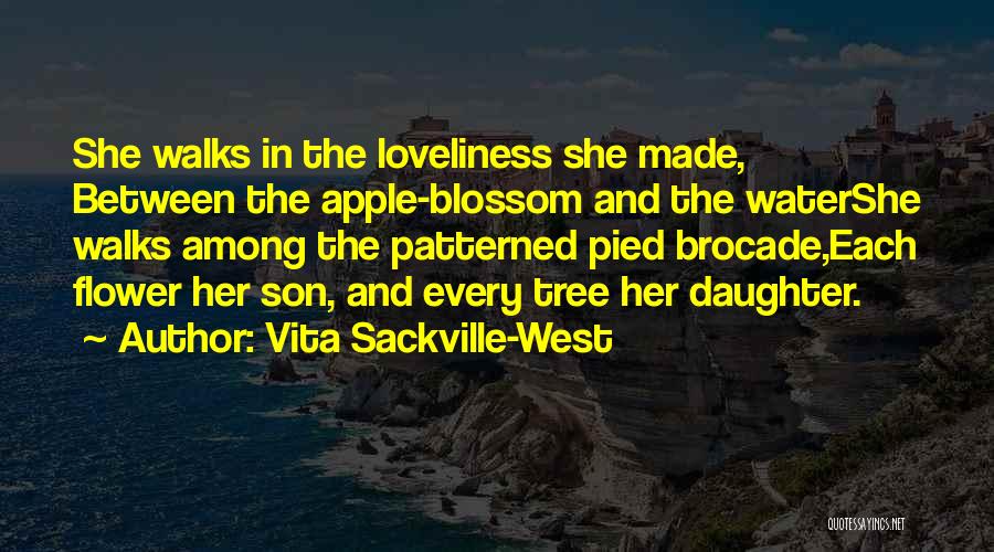 Vita Sackville-West Quotes: She Walks In The Loveliness She Made, Between The Apple-blossom And The Watershe Walks Among The Patterned Pied Brocade,each Flower
