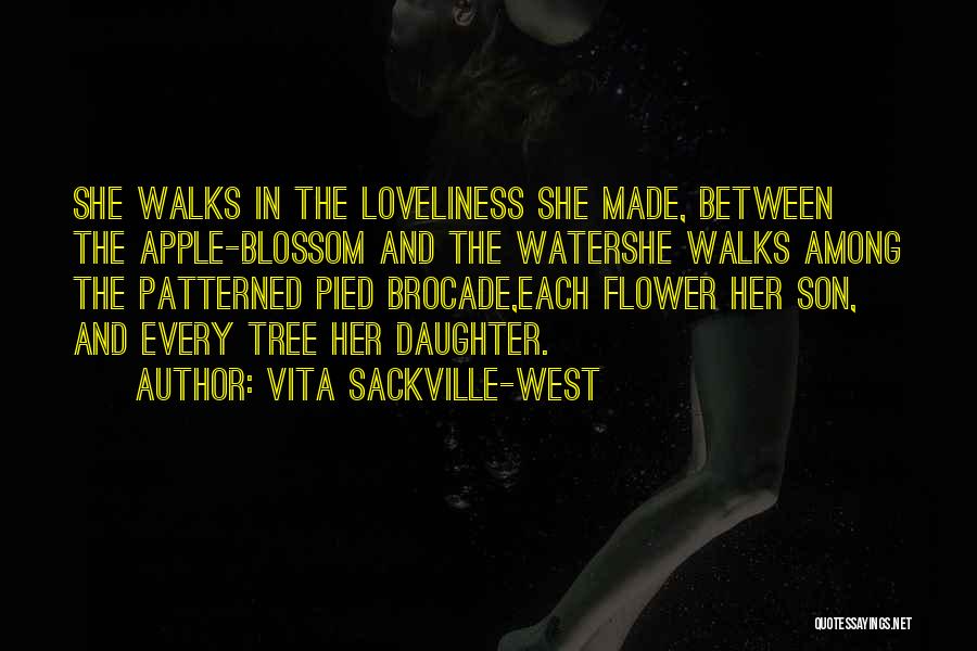 Vita Sackville-West Quotes: She Walks In The Loveliness She Made, Between The Apple-blossom And The Watershe Walks Among The Patterned Pied Brocade,each Flower