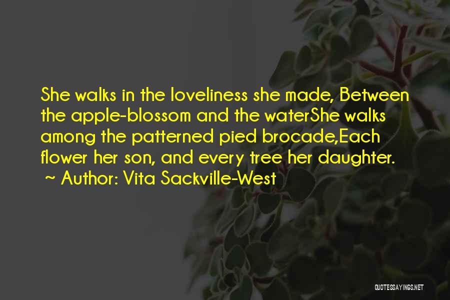 Vita Sackville-West Quotes: She Walks In The Loveliness She Made, Between The Apple-blossom And The Watershe Walks Among The Patterned Pied Brocade,each Flower