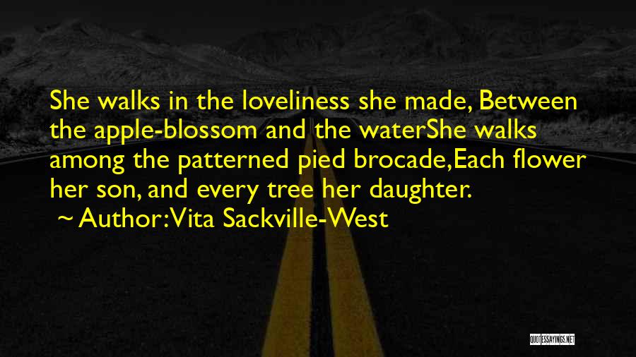 Vita Sackville-West Quotes: She Walks In The Loveliness She Made, Between The Apple-blossom And The Watershe Walks Among The Patterned Pied Brocade,each Flower