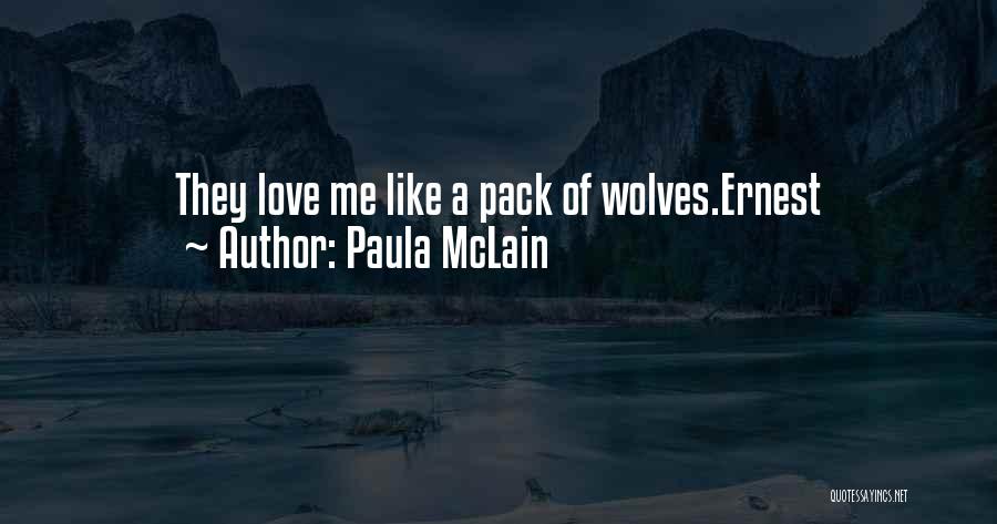 Paula McLain Quotes: They Love Me Like A Pack Of Wolves.ernest