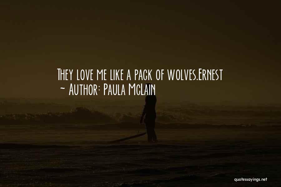Paula McLain Quotes: They Love Me Like A Pack Of Wolves.ernest