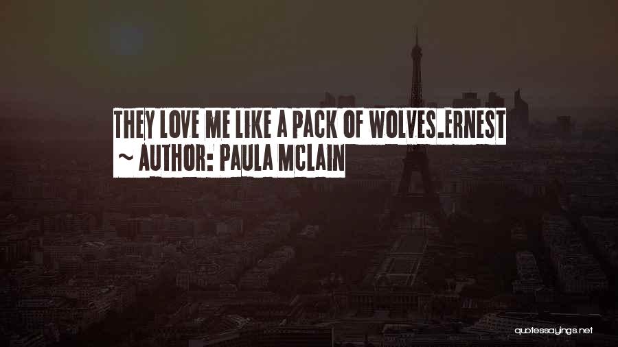 Paula McLain Quotes: They Love Me Like A Pack Of Wolves.ernest