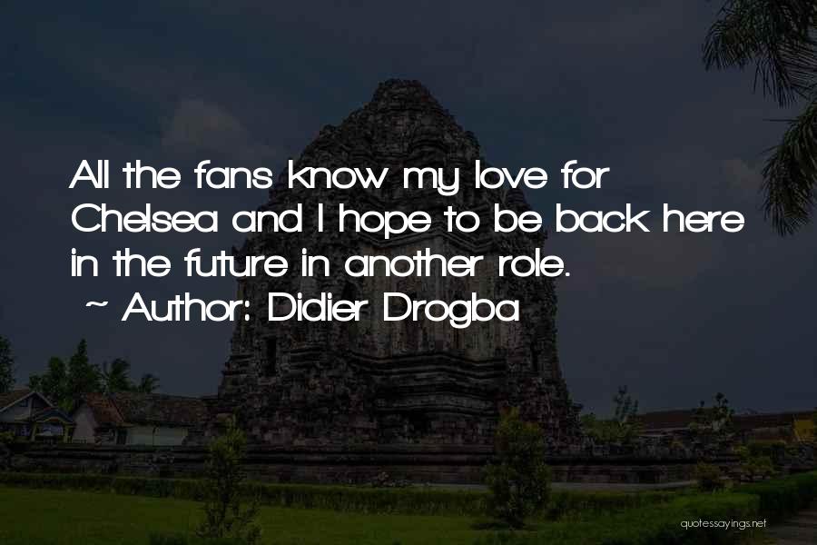 Didier Drogba Quotes: All The Fans Know My Love For Chelsea And I Hope To Be Back Here In The Future In Another