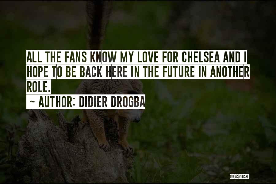 Didier Drogba Quotes: All The Fans Know My Love For Chelsea And I Hope To Be Back Here In The Future In Another