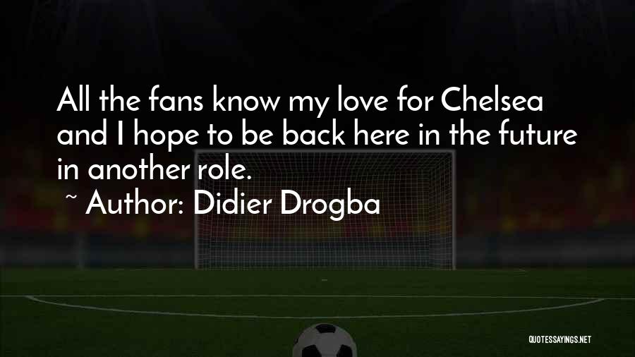 Didier Drogba Quotes: All The Fans Know My Love For Chelsea And I Hope To Be Back Here In The Future In Another