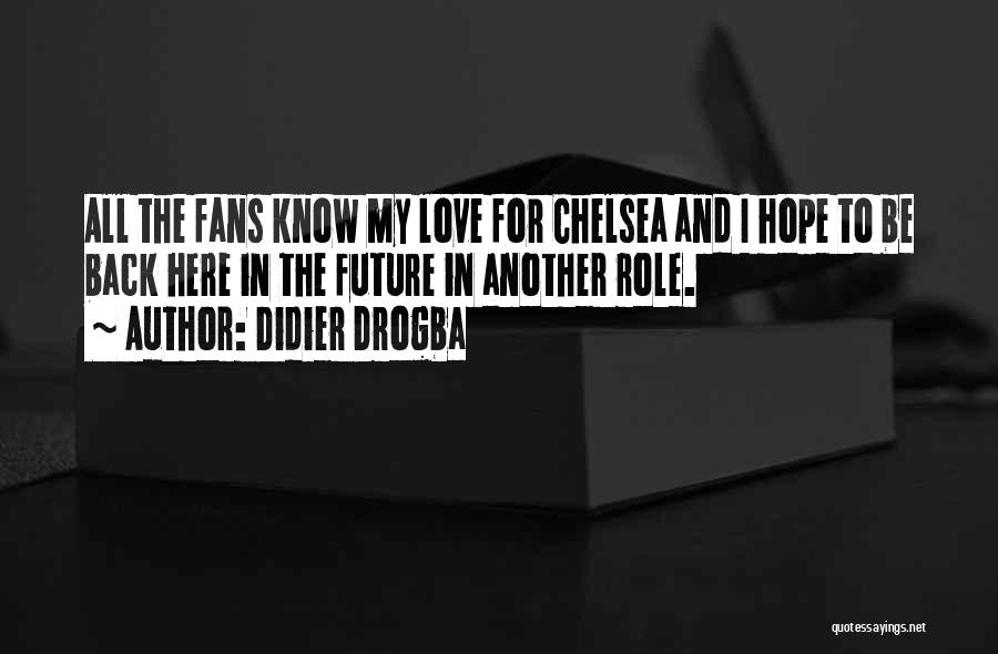 Didier Drogba Quotes: All The Fans Know My Love For Chelsea And I Hope To Be Back Here In The Future In Another