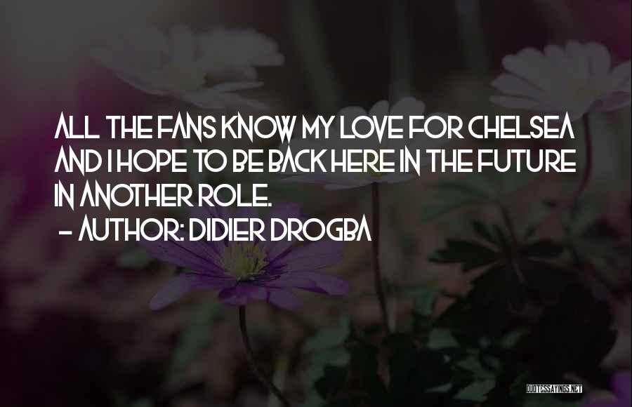 Didier Drogba Quotes: All The Fans Know My Love For Chelsea And I Hope To Be Back Here In The Future In Another