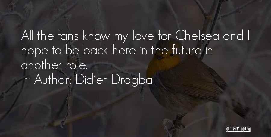 Didier Drogba Quotes: All The Fans Know My Love For Chelsea And I Hope To Be Back Here In The Future In Another