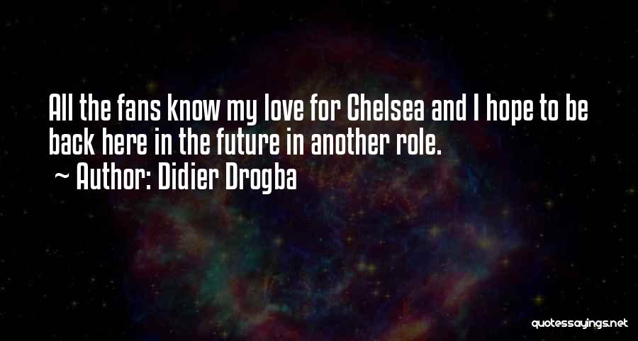 Didier Drogba Quotes: All The Fans Know My Love For Chelsea And I Hope To Be Back Here In The Future In Another