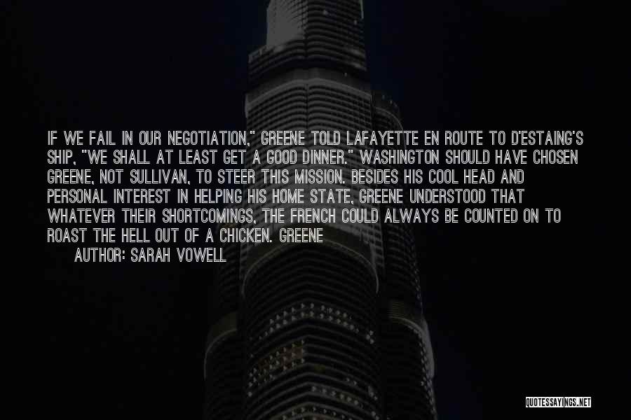 Sarah Vowell Quotes: If We Fail In Our Negotiation, Greene Told Lafayette En Route To D'estaing's Ship, We Shall At Least Get A