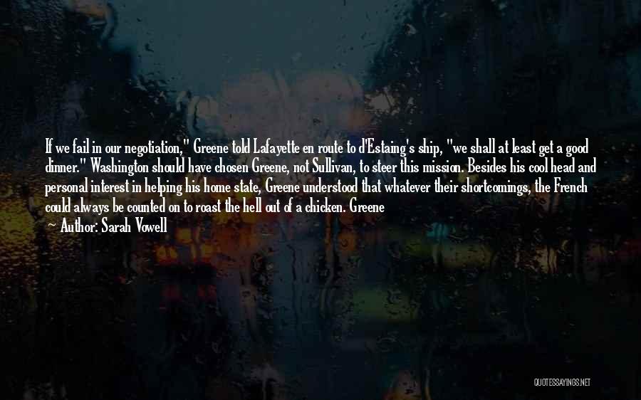 Sarah Vowell Quotes: If We Fail In Our Negotiation, Greene Told Lafayette En Route To D'estaing's Ship, We Shall At Least Get A