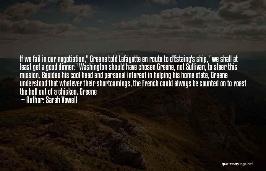 Sarah Vowell Quotes: If We Fail In Our Negotiation, Greene Told Lafayette En Route To D'estaing's Ship, We Shall At Least Get A