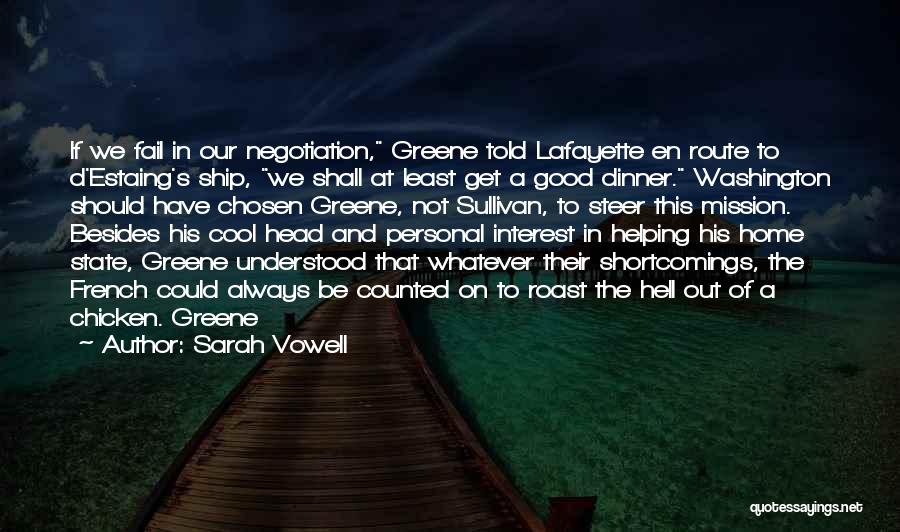 Sarah Vowell Quotes: If We Fail In Our Negotiation, Greene Told Lafayette En Route To D'estaing's Ship, We Shall At Least Get A