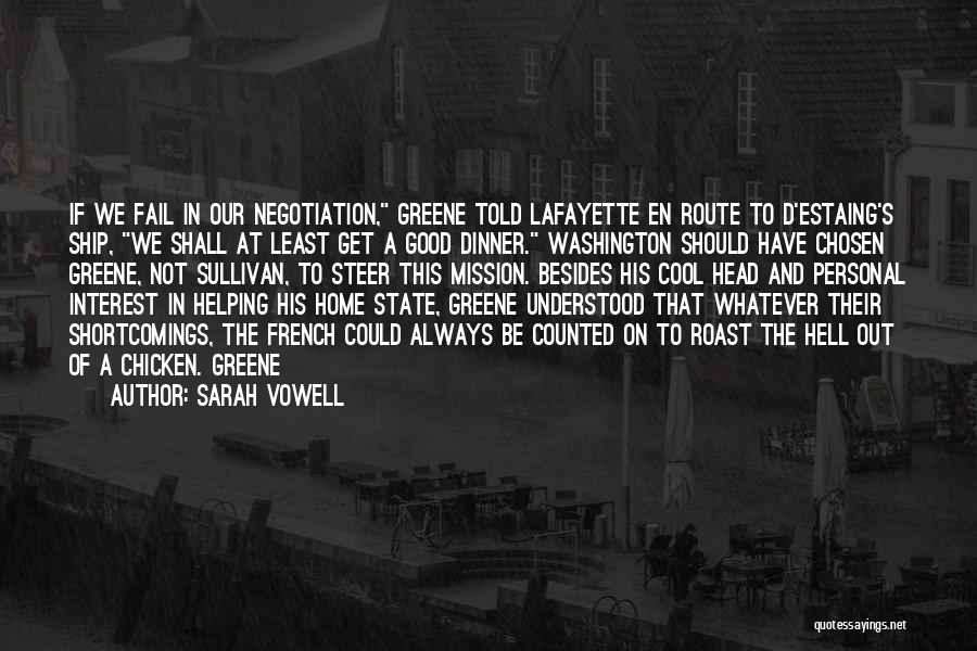 Sarah Vowell Quotes: If We Fail In Our Negotiation, Greene Told Lafayette En Route To D'estaing's Ship, We Shall At Least Get A