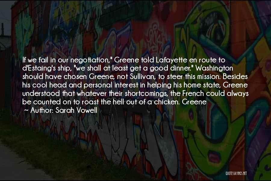 Sarah Vowell Quotes: If We Fail In Our Negotiation, Greene Told Lafayette En Route To D'estaing's Ship, We Shall At Least Get A