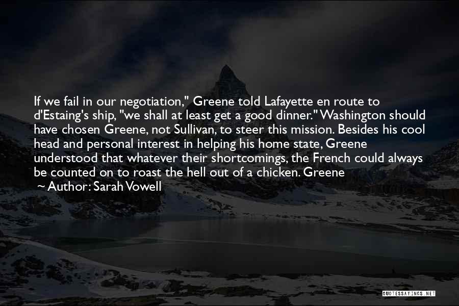 Sarah Vowell Quotes: If We Fail In Our Negotiation, Greene Told Lafayette En Route To D'estaing's Ship, We Shall At Least Get A