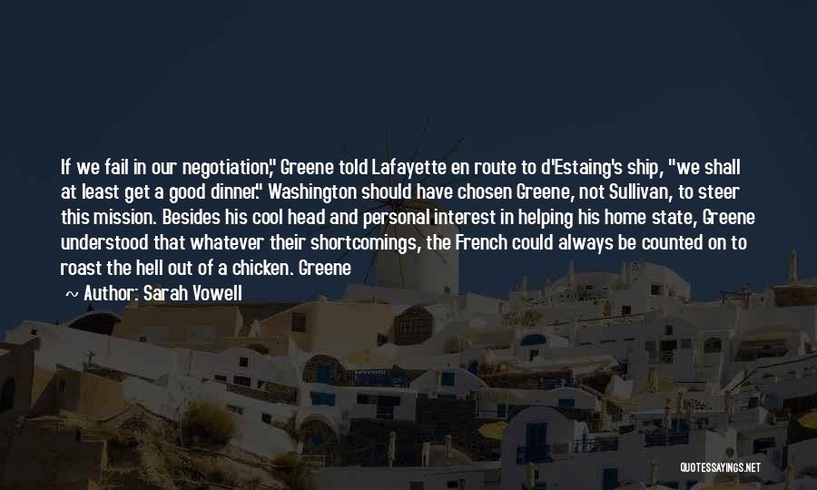 Sarah Vowell Quotes: If We Fail In Our Negotiation, Greene Told Lafayette En Route To D'estaing's Ship, We Shall At Least Get A