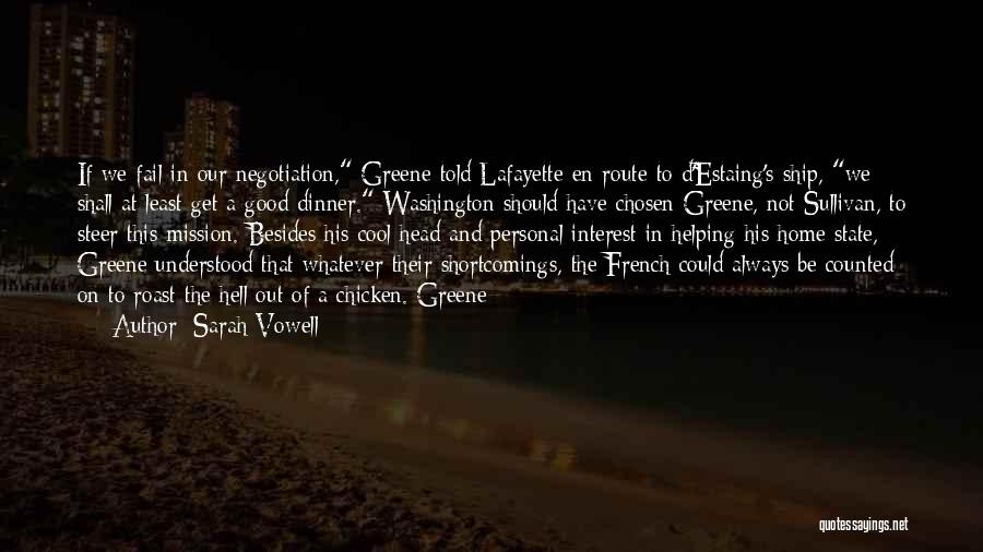 Sarah Vowell Quotes: If We Fail In Our Negotiation, Greene Told Lafayette En Route To D'estaing's Ship, We Shall At Least Get A