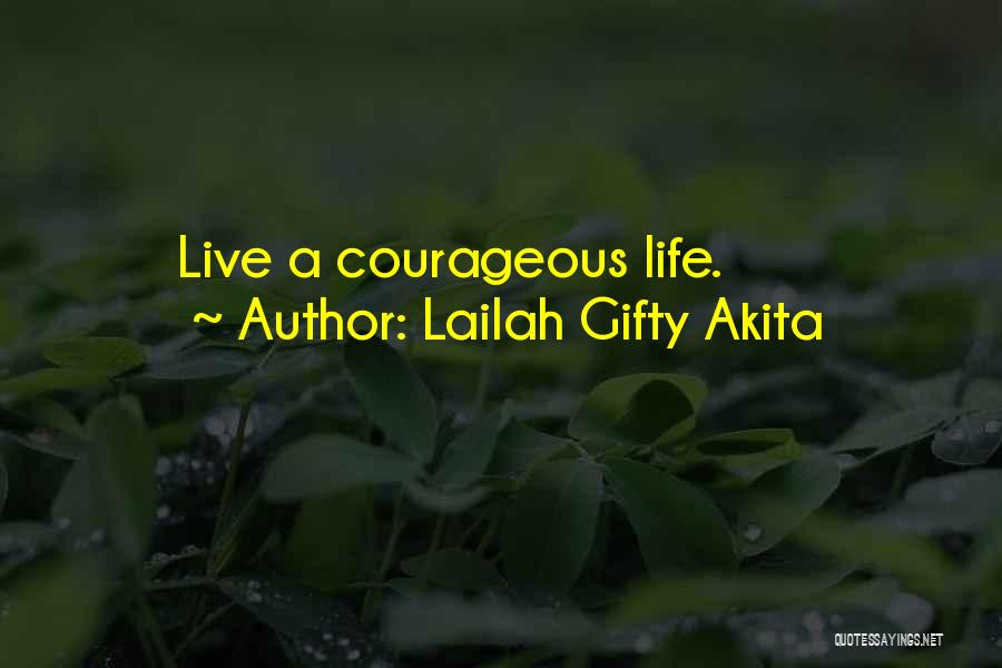 Lailah Gifty Akita Quotes: Live A Courageous Life.