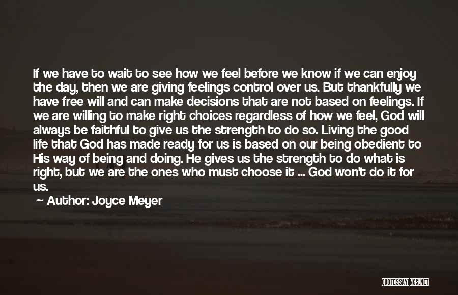 Joyce Meyer Quotes: If We Have To Wait To See How We Feel Before We Know If We Can Enjoy The Day, Then