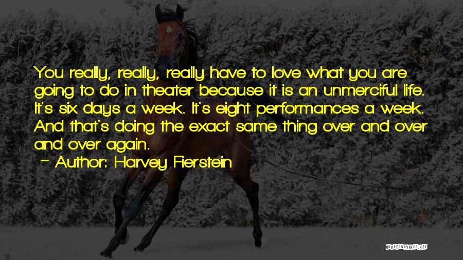 Harvey Fierstein Quotes: You Really, Really, Really Have To Love What You Are Going To Do In Theater Because It Is An Unmerciful