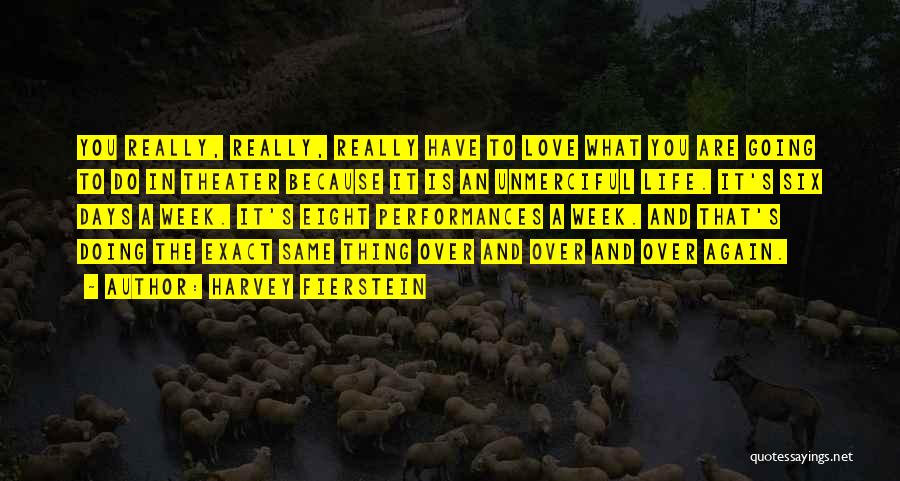 Harvey Fierstein Quotes: You Really, Really, Really Have To Love What You Are Going To Do In Theater Because It Is An Unmerciful