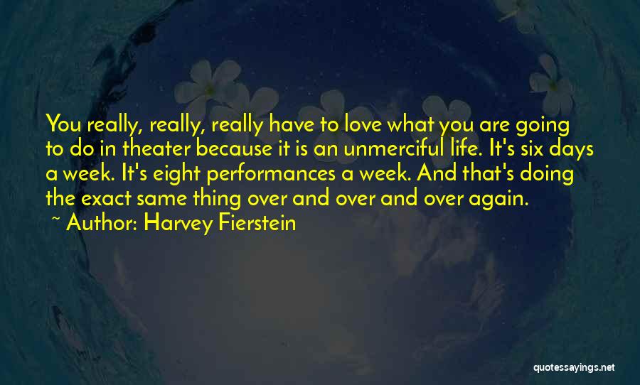 Harvey Fierstein Quotes: You Really, Really, Really Have To Love What You Are Going To Do In Theater Because It Is An Unmerciful