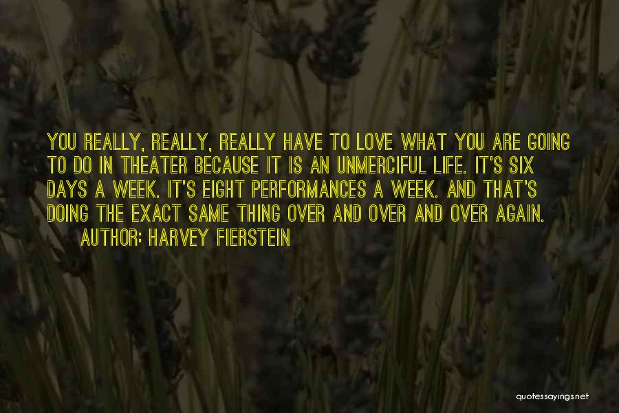 Harvey Fierstein Quotes: You Really, Really, Really Have To Love What You Are Going To Do In Theater Because It Is An Unmerciful
