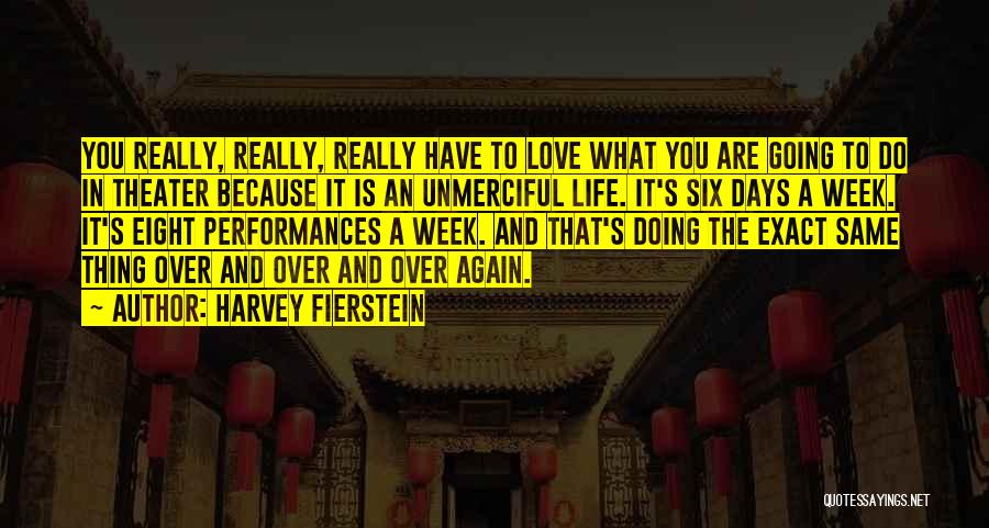 Harvey Fierstein Quotes: You Really, Really, Really Have To Love What You Are Going To Do In Theater Because It Is An Unmerciful