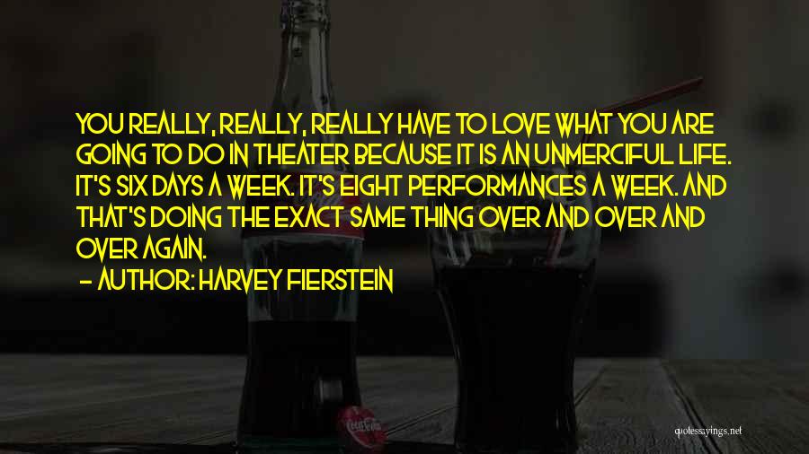 Harvey Fierstein Quotes: You Really, Really, Really Have To Love What You Are Going To Do In Theater Because It Is An Unmerciful